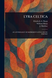 LYRA CELTICA, Sharp Elizabeth A. (Elizabeth Amelia)