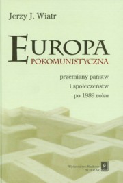ksiazka tytu: Europa pokomunistyczna przemiany pastw i spoeczestw po 1989 roku autor: Wiatr Jerzy J.