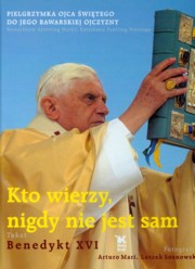 ksiazka tytu: Kto wierzy nigdy nie jest sam autor: Benedykt XVI