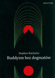 Buddyzm bez dogmatw, Batchelor Stephen