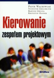 Kierowanie zespoem projektowym, Wachowiak Piotr, Gregorczyk Sylwester, Grucza Bartosz, Ogonek Krzysztof