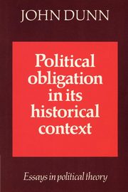 Political Obligation in Its Historical Context, Dunn John