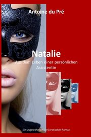 Natalie - Aus dem Leben einer persnlichen Assistentin, du Pr Antoine