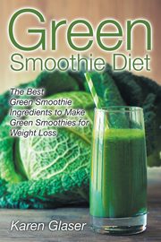 Green Smoothie Diet, Glaser Karen