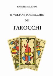 Il volto e lo specchio dei tarocchi, Argento Giuseppe