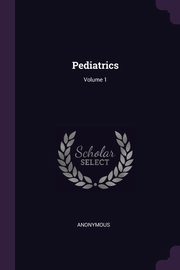 Pediatrics; Volume 1, Anonymous