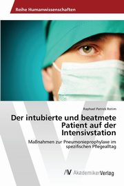 Der intubierte und beatmete Patient auf der Intensivstation, Rotim Raphael Patrick