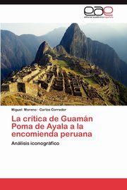 ksiazka tytu: La Critica de Guaman Poma de Ayala a la Encomienda Peruana autor: Moreno Miguel