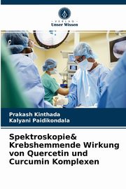 Spektroskopie& Krebshemmende Wirkung von Quercetin und Curcumin Komplexen, Kinthada Prakash