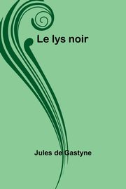 Le lys noir, Gastyne Jules de