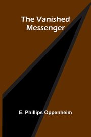 The Vanished Messenger, Phillips Oppenheim E.