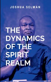 Dynamics Of The Spirit Realm, Joshua S
