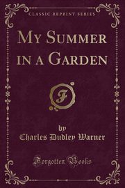 ksiazka tytu: My Summer in a Garden (Classic Reprint) autor: Warner Charles Dudley