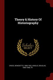 ksiazka tytu: Theory & History Of Historiography autor: 1866-1952 Croce Benedetto