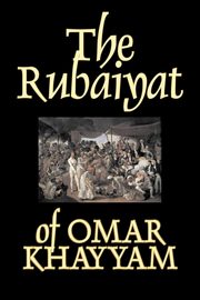 The Rubaiyat of Omar Khayyam, Fiction, Classics, Khayyam Omar