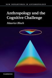 Anthropology and the Cognitive Challenge, Bloch Maurice