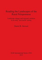 Reading the Landscapes of the Rural Peloponnese, Stewart Daniel  R.