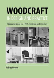 Woodcraft In Design And Practice, Hooper Rodney