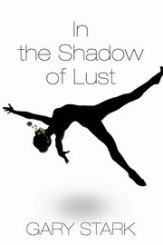 In the Shadow of Lust, Stark Gary