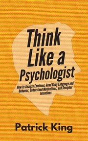 ksiazka tytu: Think Like a Psychologist autor: King Patrick