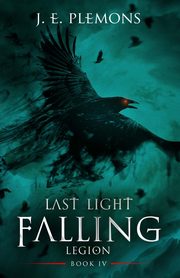 Last Light Falling - Legion, Book IV, Plemons J. E.