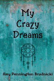 My Crazy Dreams, Amy Pennington Brudnicki