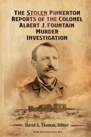 The Stolen Pinkerton Reports of the Colonel Albert J. Fountain Murder Investigation, Thomas David G.