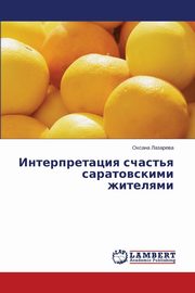 ksiazka tytu: Interpretatsiya Schast'ya Saratovskimi Zhitelyami autor: Lazareva Oksana