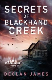 Secrets of Blackhand Creek, James Declan