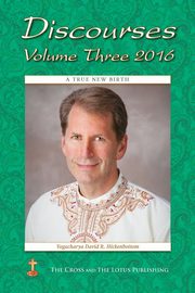 Discourses Volume 3, 2016, Hickenbottom Yogacharya David R