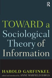Toward A Sociological Theory of Information, Garfinkel Harold