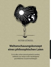 Weltanschauungskonzept eines philosophischen Laien, Gnzel Peter