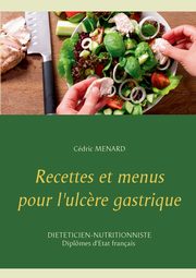 Recettes et menus pour l'ulc?re gastrique, MENARD Cdric
