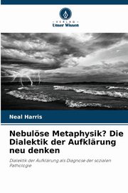 Nebulse Metaphysik? Die Dialektik der Aufklrung neu denken, Harris Neal