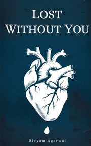 Lost Without You, Agarwal Divyam