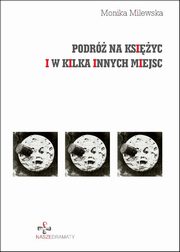 ksiazka tytu: Podr na ksiyc i w kilka innych miejsc autor: Milewska Monika