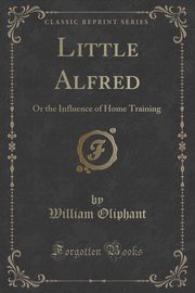 ksiazka tytu: Little Alfred autor: Oliphant William