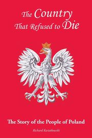ksiazka tytu: The Country That Refused to Die autor: Kwiatkowski Richard