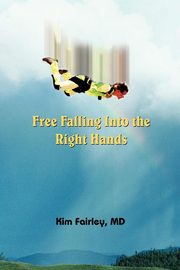 ksiazka tytu: Free Falling Into the Right Hands autor: Fairley Kim