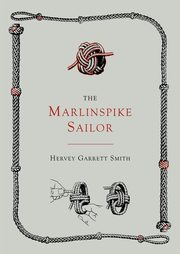 The Marlinspike Sailor [Second Edition, Enlarged], Smith Hervey Garrett