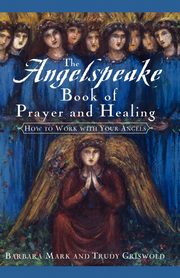 The Angelspeake Book of Prayer and Healing, Mark Barbara