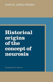 Historical Origins of the Concept of Neurosis, Pinero Jose M. Lopez