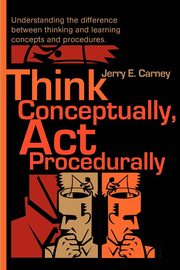 ksiazka tytu: Think Conceptually, ACT Procedurally autor: Carney Jerry E.