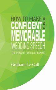How to Make a Confident and Memorable Wedding Speech, Le-Gall Graham