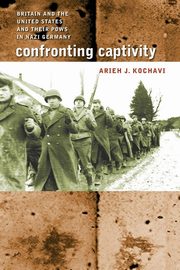 Confronting Captivity, Kochavi Arieh J.
