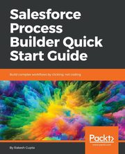 Salesforce Process Builder Quick Start Guide, Gupta Rakesh