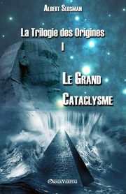 La Trilogie des Origines I - Le Grand Cataclysme, Slosman Albert