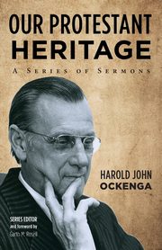 Our Protestant Heritage, Ockenga Harold John