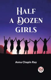 Half a Dozen Girls, Ray Anna Chapin