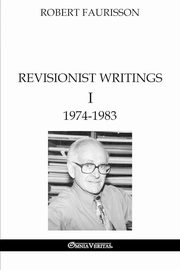 Revisionist Writings I - 1974-1983, Faurisson Robert